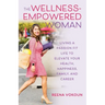 The Wellness-Empowered Woman: Living A Passion Fit Life to Elevate Your Health, Happiness, Family, and Career