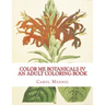 Color Me Botanicals IV: An Adult Coloring Book