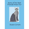 Some of my Best Friends Wear Fur
