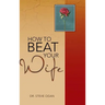How to Beat Your Wife