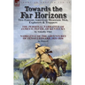 Towards the Far Horizons: Two Famous American Mountain Men, Explorers & Trappers-The Personal Narrative of James O. Pattie, of Kentucky by Timothy Fli