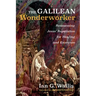 The Galilean Wonderworker: Reassessing Jesus' Reputation for Healing and Exorcism