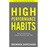 High Performance Habits: How Extraordinary People Become That Way