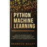 Python Machine Learning: A Practical Beginner's Guide for Understanding Machine Learning, Deep Learning and Neural Networks with Python, Scikit