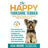 The Happy Yorkshire Terrier: Raise Your Puppy to a Happy, Well-Mannered Dog