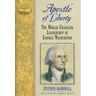Apostle of Liberty: The World-Changing Leadership of George Washington