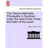 The Tanjore Mahratta Principality in Southern India: The Land of the Chola; The Eden of the South.