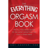 The Everything Orgasm Book: The All-You-Need Guide to the Most Satisfying Sex You'll Ever Have