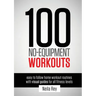 100 No-Equipment Workouts Vol. 1: Easy to Follow Home Workouts Suitable for all Fitness Levels