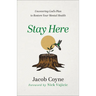 Stay Here: Uncovering God's Plan to Restore Your Mental Health