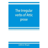The irregular verbs of Attic prose: their forms, prominent meanings, and important compounds; together with lists of related words and English derivat