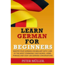 Learn German for Beginners: Master Your Vocabulary with 1,000 of the Most Commonly Used Words, Verbs, Phrases and Over 100 Conversations