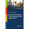A Study Guide for Sarah Orne Jewett's "The Country of the Pointed Firs"
