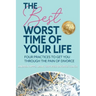 The Best Worst Time of Your Life: Four Practices to Get You Through the Pain of Divorce