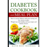 Diabetes Cookbook and Meal Plan: How to Reverse Diabetes Without Medicines Only with a Good and Healthy Diet