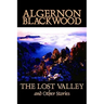 The Lost Valley and Other Stories by Algernon Blackwood, Fiction, Fantasy, Horror, Classics