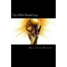 The FIFA World Cup: A Fascinating Book Containing World Cup Facts, Trivia, Images & Memory Recall Quiz: Suitable for Adults & Children