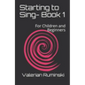 Starting to Sing- Book 1: For Children and Beginners