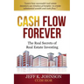 Cash Flow Forever!: The Real Secrets of Real Estate Investing