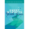 Sweet Moments with Jesus: Experiencing an Intimate and Lifelong Relationship Through the Revelation of Jesus Christ