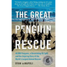 Great Penguin Rescue: 40,000 Penguins, a Devastating Oil Spill, and the Inspiring Story of the World's Largest Animal Rescue