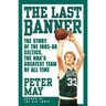 Last Banner: The Story of the 1985-86 Celtics and the NBA's Greatest Team of All Time