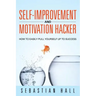 Self-Improvement and Motivation Hacker: How to Easily Pull Yourself Up to Success