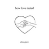 how love tasted: poetry