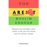 You Are Muslim Enough: Reassuring reminders that Islam is not just for those who fit certain molds