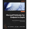 Microsoft Defender for Endpoint in Depth: Take any organization's endpoint security to the next level