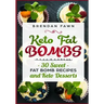 Keto Fat Bombs: 30 Sweet Fat Bomb Recipes and Keto Desserts: Energy Boosting Sweet Keto Fat Bombs Cookbook with Healthy Low-Carb Fat B