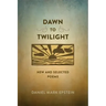 Dawn to Twilight: New and Selected Poems