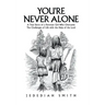 You're Never Alone: A True Story of a Peruvian Girl Who Overcame the Challenges of Life with the Help of the Lord