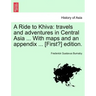 A Ride to Khiva: Travels and Adventures in Central Asia ... with Maps and an Appendix ... [First?] Edition.
