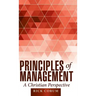 Principles of Management: A Christian Perspective