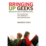 Bringing Up Geeks: How to Protect Your Kid's Childhood in a Grow-Up-Too-Fast World