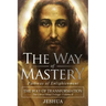 The Way of Mastery, Pathway of Enlightenment: The Way of Transformation: The Christ Mind Trilogy Vol II