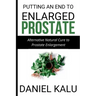 Putting an End to Enlarged Prostate: Alternative Natural Cure To Prostate Enlargement