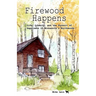 Firewood Happens: Life, Liberty, and the Pursuit of Happiness in Minnesota's Northwoods