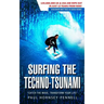 Surfing The Techno-Tsunami: Catch The Wave, Transform Your Life