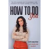 How To Do You: The Life Changing Art of Mastering Your Thoughts and Taking Control of Your Life