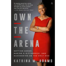 Own the Arena: Getting Ahead, Making a Difference, and Succeeding as the Only One