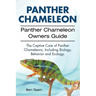 Panther Chameleon. Panther Chameleon Owners Guide. The Captive Care of Panther Chameleons, Including Biology, Behavior and Ecology.