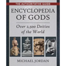 Encyclopedia of Gods: Over 2,500 Deities of the World