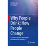 Why People Drink; How People Change: A Guide to Alcohol and People's Motivation for Drinking It
