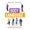 Body Language: Discover and Understand the Psychological Secrets Behind Reading and Benefitting From Body Language