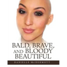 Bald, Brave, and Bloody Beautiful