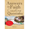 Answers to Faith Crushing Questions