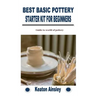 Best Basic Pottery Starter Kit for Beginners: Guide to world of pottery