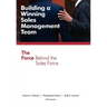 Building a Winning Sales Management Team: The Force Behind the Sales Force